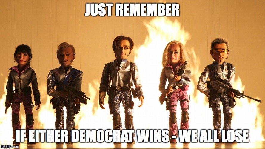 JUST REMEMBER IF EITHER DEMOCRAT WINS - WE ALL LOSE | made w/ Imgflip meme maker