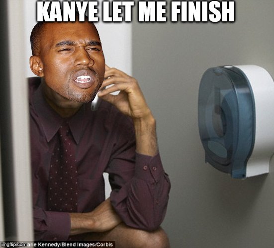 KANYE LET ME FINISH | made w/ Imgflip meme maker