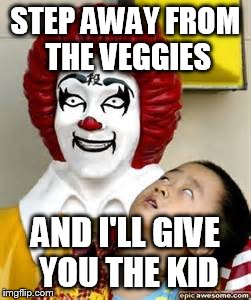 STEP AWAY FROM THE VEGGIES AND I'LL GIVE YOU THE KID | made w/ Imgflip meme maker