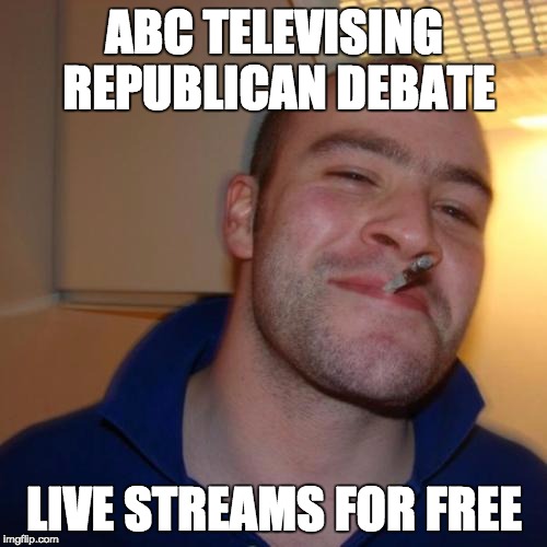 Good Guy Greg Meme | ABC TELEVISING REPUBLICAN DEBATE; LIVE STREAMS FOR FREE | image tagged in memes,good guy greg,AdviceAnimals | made w/ Imgflip meme maker