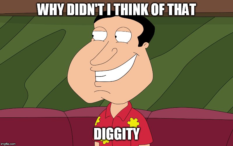 WHY DIDN'T I THINK OF THAT DIGGITY | made w/ Imgflip meme maker
