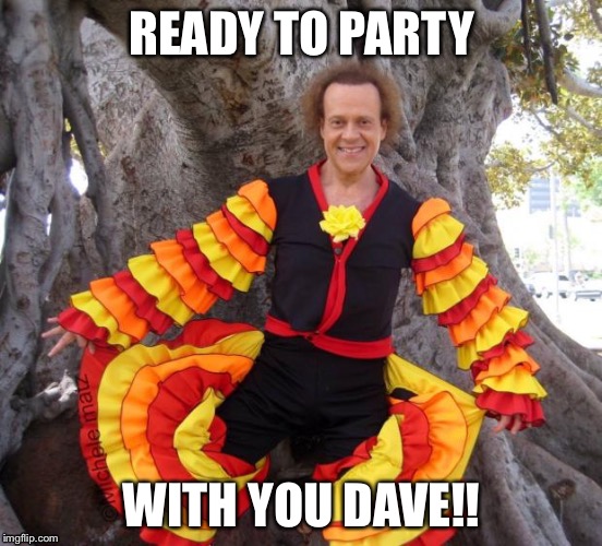 Richard Simmons | READY TO PARTY; WITH YOU DAVE!! | image tagged in richard simmons | made w/ Imgflip meme maker