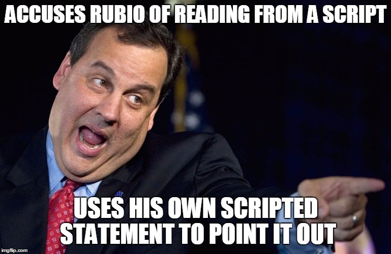 Chris Christie | ACCUSES RUBIO OF READING FROM A SCRIPT; USES HIS OWN SCRIPTED STATEMENT TO POINT IT OUT | image tagged in chris christie | made w/ Imgflip meme maker