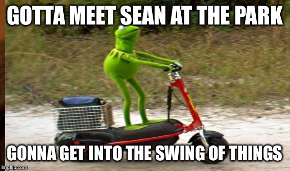 GOTTA MEET SEAN AT THE PARK GONNA GET INTO THE SWING OF THINGS | made w/ Imgflip meme maker