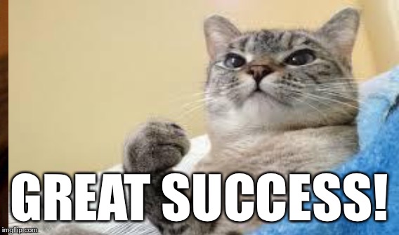 GREAT SUCCESS! | made w/ Imgflip meme maker