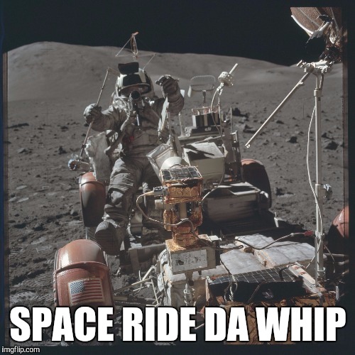 Space Ridin' | SPACE RIDE DA WHIP | image tagged in funny,space,ghost ride tha whip,they see me ridin,livin tha thug lyfe,i didn't choose the thug life the thug life chose me | made w/ Imgflip meme maker