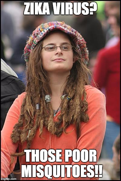 College Liberal | ZIKA VIRUS? THOSE POOR MISQUITOES!! | image tagged in memes,college liberal | made w/ Imgflip meme maker