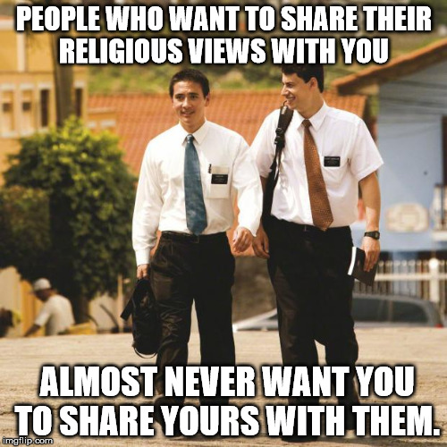 "take a few moments" | PEOPLE WHO WANT TO SHARE THEIR RELIGIOUS VIEWS WITH YOU; ALMOST NEVER WANT YOU TO SHARE YOURS WITH THEM. | image tagged in mormon missionaries | made w/ Imgflip meme maker