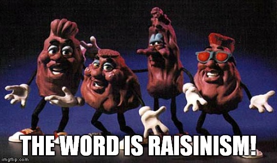 THE WORD IS RAISINISM! | made w/ Imgflip meme maker
