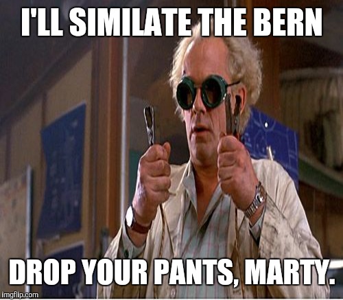 I'LL SIMILATE THE BERN DROP YOUR PANTS, MARTY. | made w/ Imgflip meme maker