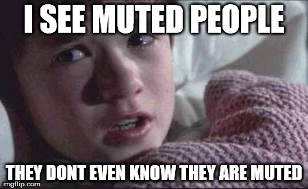 I See Dead People Meme | I SEE MUTED PEOPLE; THEY DONT EVEN KNOW THEY ARE MUTED | image tagged in memes,i see dead people,i see muted people,twitter mute,muted | made w/ Imgflip meme maker