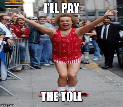 I'LL PAY THE TOLL | made w/ Imgflip meme maker