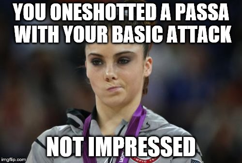 McKayla Maroney Not Impressed Meme | YOU ONESHOTTED A PASSA WITH YOUR BASIC ATTACK; NOT IMPRESSED | image tagged in memes,mckayla maroney not impressed | made w/ Imgflip meme maker