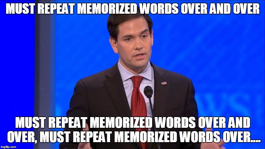 Robo-Rubio | MUST REPEAT MEMORIZED WORDS OVER AND OVER; MUST REPEAT MEMORIZED WORDS OVER AND OVER, MUST REPEAT MEMORIZED WORDS OVER.... | image tagged in marco rubio | made w/ Imgflip meme maker