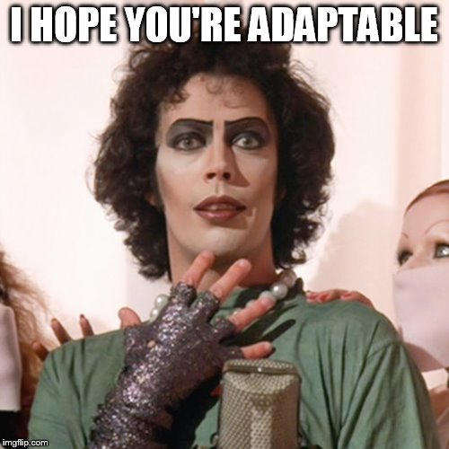 I HOPE YOU'RE ADAPTABLE | made w/ Imgflip meme maker