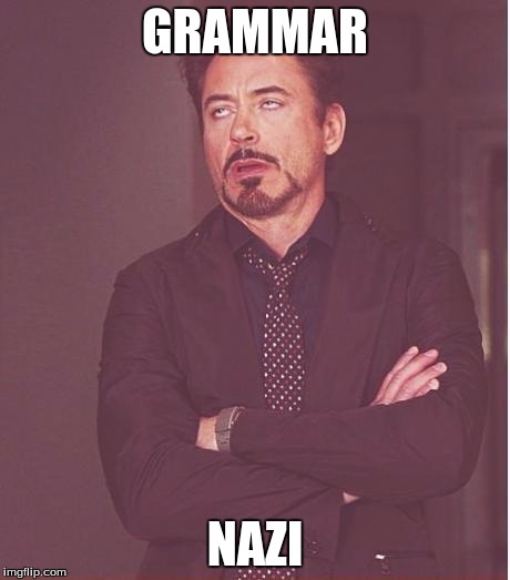 Face You Make Robert Downey Jr Meme | GRAMMAR NAZI | image tagged in memes,face you make robert downey jr | made w/ Imgflip meme maker