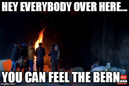 HEY EVERYBODY OVER HERE... YOU CAN FEEL THE BERN... | made w/ Imgflip meme maker