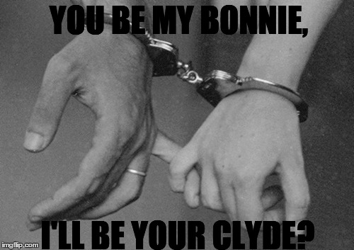 You be my bonnie? | YOU BE MY BONNIE, I'LL BE YOUR CLYDE? | image tagged in bonnie and clyde,handcuffed,partners in crime | made w/ Imgflip meme maker