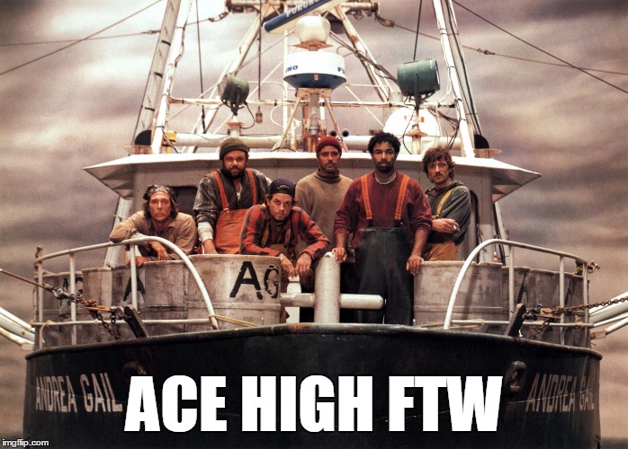 The Perfect Storm | ACE HIGH FTW | image tagged in the perfect storm | made w/ Imgflip meme maker