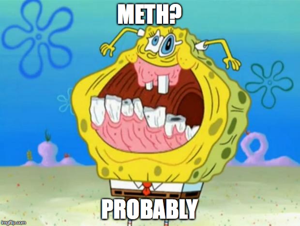 Spongebob Trollface | METH? PROBABLY | image tagged in spongebob trollface | made w/ Imgflip meme maker