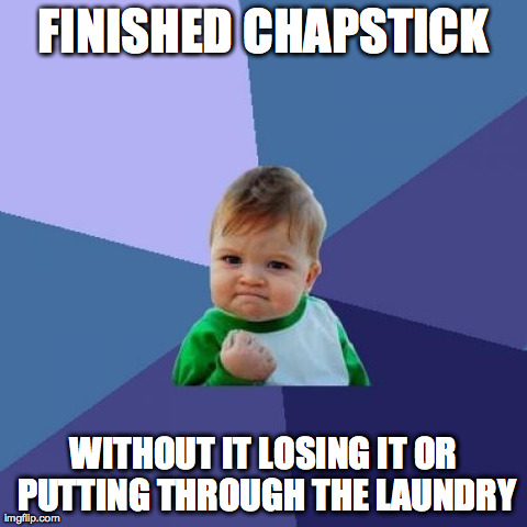 Success Kid Meme | FINISHED CHAPSTICK WITHOUT IT LOSING IT OR PUTTING THROUGH THE LAUNDRY | image tagged in memes,success kid,AdviceAnimals | made w/ Imgflip meme maker