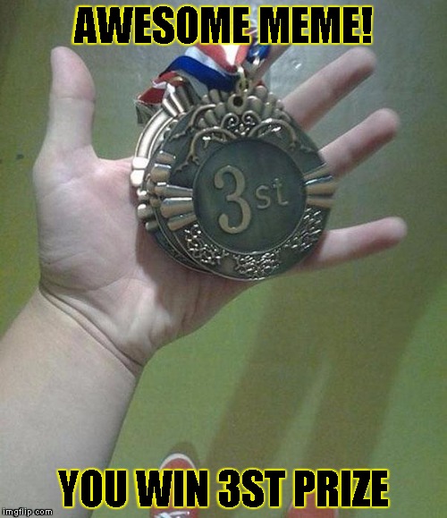 3st? | AWESOME MEME! YOU WIN 3ST PRIZE | image tagged in 3st | made w/ Imgflip meme maker