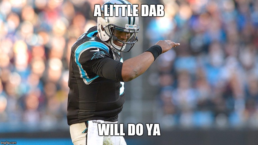 A LITTLE DAB; WILL DO YA | image tagged in carolina panthers | made w/ Imgflip meme maker