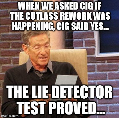 Maury Lie Detector Meme | WHEN WE ASKED CIG IF THE CUTLASS REWORK WAS HAPPENING, CIG SAID YES... THE LIE DETECTOR TEST PROVED... | image tagged in memes,maury lie detector | made w/ Imgflip meme maker