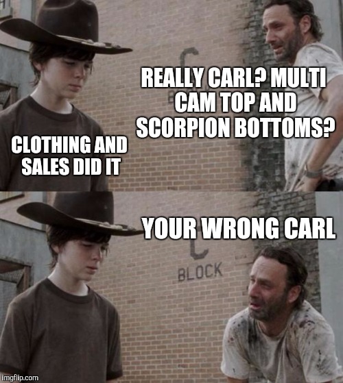 Rick and Carl | REALLY CARL? MULTI CAM TOP AND SCORPION BOTTOMS? CLOTHING AND SALES DID IT; YOUR WRONG CARL | image tagged in memes,rick and carl | made w/ Imgflip meme maker