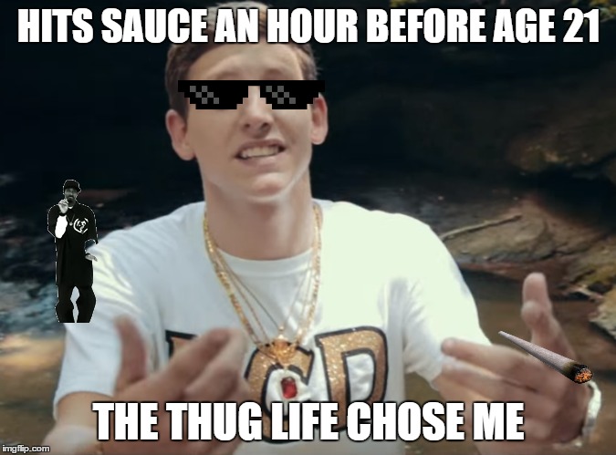 Hit the sauce | HITS SAUCE AN HOUR BEFORE AGE 21; THE THUG LIFE CHOSE ME | image tagged in beer,mlg,thug life,thug,snoop dogg,weed | made w/ Imgflip meme maker