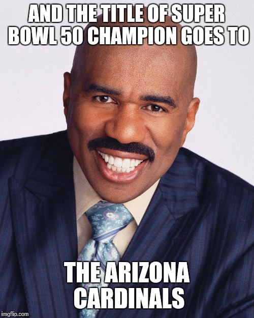 AND THE TITLE OF SUPER BOWL 50 CHAMPION GOES TO; THE ARIZONA CARDINALS | image tagged in memes | made w/ Imgflip meme maker