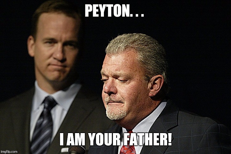 Peyton Manning meets his daddy! | PEYTON. . . I AM YOUR FATHER! | image tagged in peyton manning | made w/ Imgflip meme maker