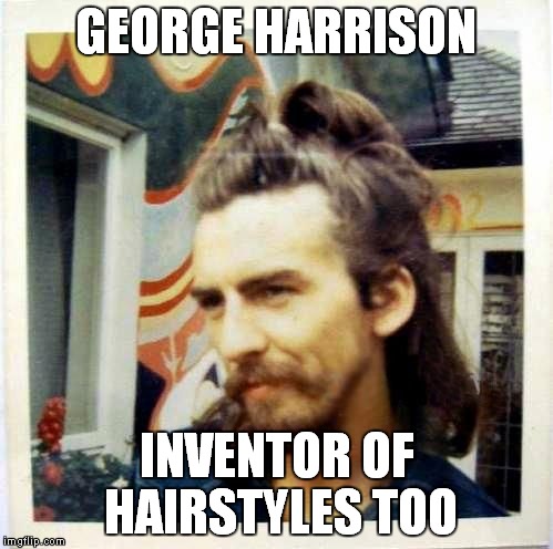 GEORGE HARRISON INVENTOR OF HAIRSTYLES TOO | made w/ Imgflip meme maker