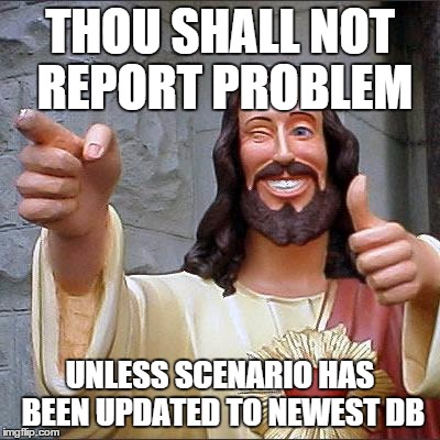 Buddy Christ Meme | THOU SHALL NOT REPORT PROBLEM; UNLESS SCENARIO HAS BEEN UPDATED TO NEWEST DB | image tagged in memes,buddy christ | made w/ Imgflip meme maker