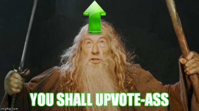 YOU SHALL UPVOTE-ASS | made w/ Imgflip meme maker