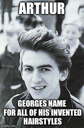 ARTHUR GEORGES NAME FOR ALL OF HIS INVENTED HAIRSTYLES | made w/ Imgflip meme maker