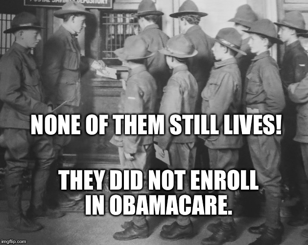 BOY SCOUTS 100 YEARS AGO | NONE OF THEM STILL LIVES! THEY DID NOT ENROLL IN OBAMACARE. | image tagged in boy scouts 100 years ago | made w/ Imgflip meme maker