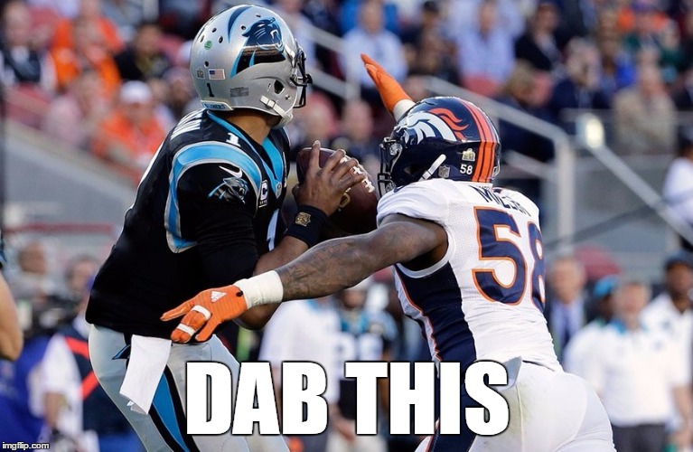 Wipe the cocky smile off Cam Newton's face. | DAB THIS | image tagged in superbowl 50,memes | made w/ Imgflip meme maker