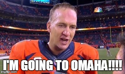 I'M GOING TO OMAHA!!!! | image tagged in manninghead | made w/ Imgflip meme maker