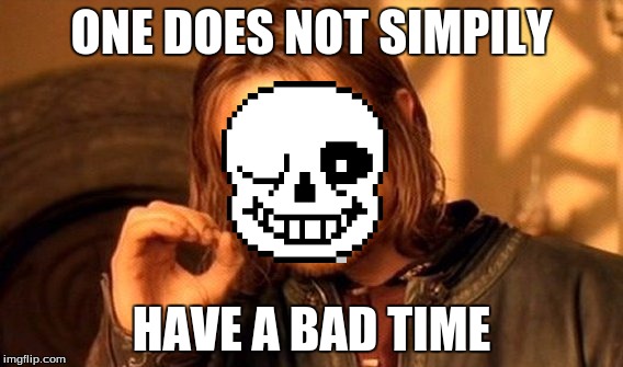 One Does Not Simply Meme | ONE DOES NOT SIMPILY; HAVE A BAD TIME | image tagged in memes,one does not simply | made w/ Imgflip meme maker