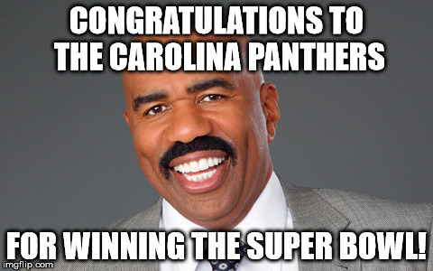 CONGRATULATIONS TO THE CAROLINA PANTHERS; FOR WINNING THE SUPER BOWL! | image tagged in steve harvey,super bowl | made w/ Imgflip meme maker