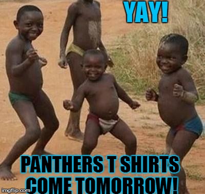 Panthers Super Bowl Champs! | YAY! PANTHERS T SHIRTS COME TOMORROW! | image tagged in african kids dancing,memes,funny memes,carolina panthers,nfl,superbowl | made w/ Imgflip meme maker