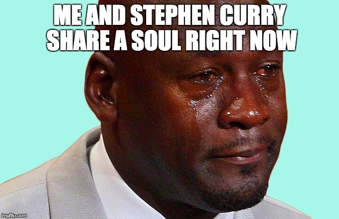 After the Panthers' loss | ME AND STEPHEN CURRY SHARE A SOUL RIGHT NOW | image tagged in jordan crying | made w/ Imgflip meme maker