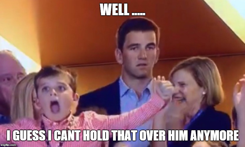 Disgruntled Eli | WELL ..... I GUESS I CANT HOLD THAT OVER HIM ANYMORE | image tagged in eli manning,peyton manning,nfl,super bowl 50,denver broncos,carolina panthers | made w/ Imgflip meme maker