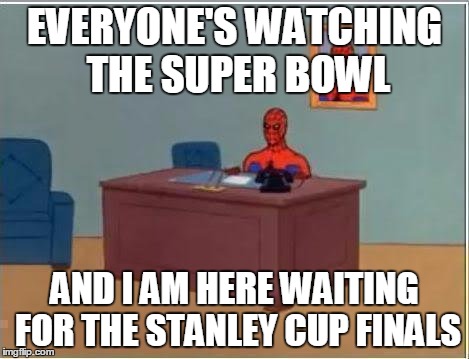 It's true though. | EVERYONE'S WATCHING THE SUPER BOWL; AND I AM HERE WAITING FOR THE STANLEY CUP FINALS | image tagged in memes,spiderman computer desk,spiderman,hockey,stanley cup,super bowl | made w/ Imgflip meme maker