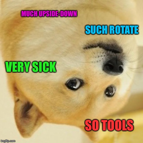 Doge Meme | MUCH UPSIDE-DOWN; SUCH ROTATE; VERY SICK; SO TOOLS | image tagged in memes,doge | made w/ Imgflip meme maker