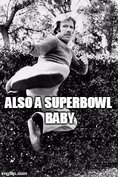 ALSO A SUPERBOWL BABY | image tagged in superbowl | made w/ Imgflip meme maker