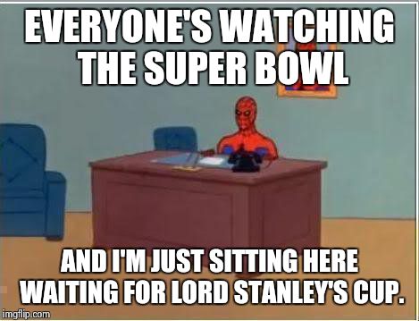 Spiderman Computer Desk Meme | EVERYONE'S WATCHING THE SUPER BOWL; AND I'M JUST SITTING HERE WAITING FOR LORD STANLEY'S CUP. | image tagged in memes,spiderman computer desk,spiderman | made w/ Imgflip meme maker