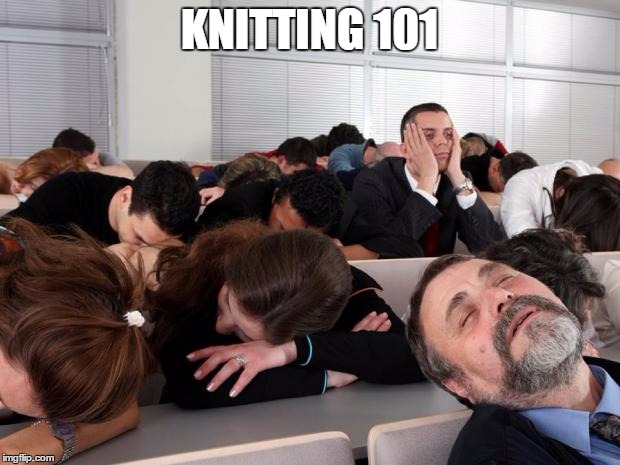 Bored | KNITTING 101 | image tagged in bored | made w/ Imgflip meme maker