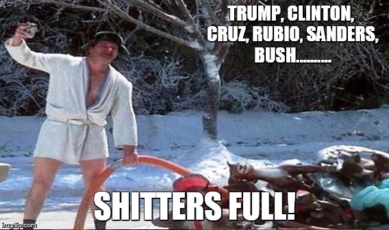 great bunch of choices! | TRUMP, CLINTON, CRUZ, RUBIO, SANDERS, BUSH.......... SHITTERS FULL! | image tagged in vote,memes,funny | made w/ Imgflip meme maker